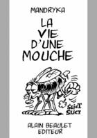 Couverture du livre « La vie d'une mouche » de Nikita Mandryka aux éditions Alain Beaulet