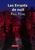 Couverture du livre « Les errants de nuit » de Paul Feval aux éditions Police Mania