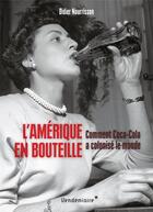 Couverture du livre « L'Amérique en bouteille : comment Coca-Cola a colonisé le monde » de Didier Nourrisson aux éditions Vendemiaire
