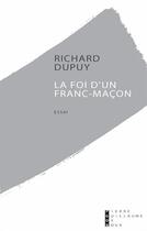 Couverture du livre « La foi d'un franc maçon » de Richard Dupuy aux éditions Pierre-guillaume De Roux