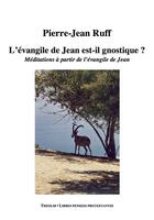 Couverture du livre « L'Evangile de Jean est-il gnostique ? méditations à partir de l'Evangile de Jean » de Pierre-Jean Ruff aux éditions Theolib