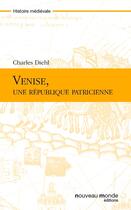 Couverture du livre « Venise, une république patricienne » de Charles Diehl aux éditions Nouveau Monde