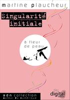 Couverture du livre « Singularité Initiale » de Martine Plaucheur aux éditions 1961 Digital Edition