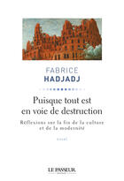 Couverture du livre « Puisque tout est en voie de destruction ; réflexions sur la fin de la culture et de la modernité » de Fabrice Hadjadj aux éditions Le Passeur