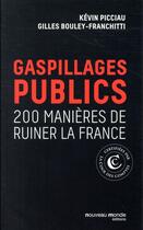 Couverture du livre « Gaspillages publics ; 200 manières de ruiner la France » de Kevin Picciau aux éditions Nouveau Monde