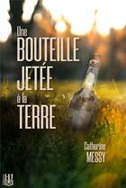 Couverture du livre « Une bouteille jetee a la terre » de Messy Catherine aux éditions Helene Jacob