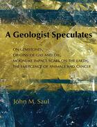 Couverture du livre « A geologist speculates » de John M. Saul aux éditions Les Trois Colonnes