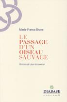 Couverture du livre « Le passage d'un oiseau sauvage » de Marie-France Brune aux éditions Diabase
