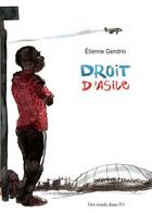 Couverture du livre « Droit d'asile » de Etienne Gendrin aux éditions Des Ronds Dans L'o