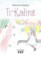 Couverture du livre « Ti-Kaline » de Valentine Francois aux éditions Les Trois Colonnes