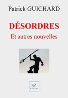 Couverture du livre « Désordres et autres nouvelles » de Patrick Guichard aux éditions Vaillant Editions