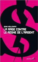 Couverture du livre « La rage contre le règne de l'argent » de John Holloway aux éditions Libertalia