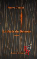 Couverture du livre « La forêt du dessous » de Pierre Cousin aux éditions Editions Encre Rouge