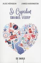 Couverture du livre « Si Cupidon savait viser » de James Harrington et Alice Herisson aux éditions De Saxus