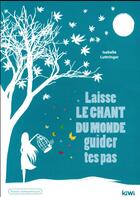 Couverture du livre « Laisse le chant du monde guider tes pas » de Isabelle Luttringer aux éditions Kiwi Romans