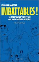 Couverture du livre « Imbattables ! 50 sportives d'exception qui ont marqué l'histoire » de Isabelle Fougere aux éditions Alisio