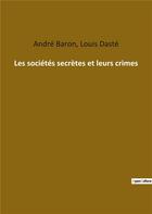 Couverture du livre « Les sociétés secrètes et leurs crimes » de Louis Daste aux éditions Culturea