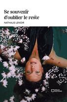 Couverture du livre « Se souvenir d'oublier le reste » de Nathalie Lenoir aux éditions Hello Editions