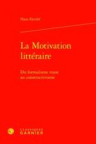 Couverture du livre « La motivation littéraire : du formalisme russe au constructivisme » de Farnlof Hans aux éditions Classiques Garnier