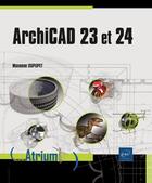 Couverture du livre « Archicad 23 et 24 » de Maxence Dupupet aux éditions Eni