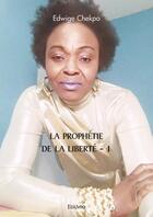 Couverture du livre « La prophetie de la liberte - 1 » de Chekpo Edwige aux éditions Edilivre