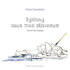 Couverture du livre « Sydney sous mes pinceaux : carnet de voyage » de Denis Graveleine aux éditions Artisans Voyageurs
