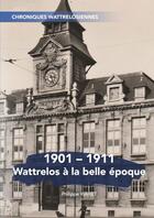Couverture du livre « 1901-1911 Wattrelos à la belle époque » de Philippe Waret aux éditions Thebookedition.com