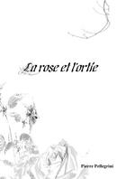 Couverture du livre « La rose et l'ortie » de Pierre Pellegrini aux éditions Thebookedition.com