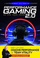 Couverture du livre « Performance gaming 2.0 : L'entraînement des pros de l'esport » de Raynald Choquet aux éditions 4 Trainer