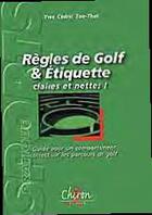 Couverture du livre « Règles de golf et étiquette, claires et nettes ! guide pour un comportement correct sur les parcours de golf » de Yves-Cedric Ton-That aux éditions Chiron