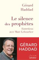 Couverture du livre « Le silence des prophètes ; entretiens avec Marc Leboucher » de Marc Leboucher et Gerard Haddad aux éditions Salvator
