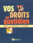 Couverture du livre « Vos droits au quotidien ; bien se defendre et gagner » de  aux éditions Selection Du Reader's Digest