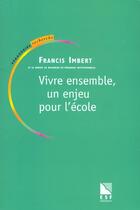 Couverture du livre « Vivre ensemble, un enjeu pour l'ecole » de Imbert F/Grpi aux éditions Esf