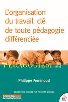 Couverture du livre « L'organisation du travail, clé de toute pédagogie différenciée » de Philippe Perrenoud aux éditions Esf