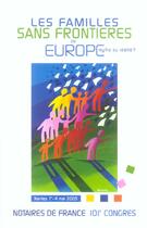 Couverture du livre « Les familles sans frontieres en europe - mythe ou realite ? - nantes 1er - 4 mai 2005 - 101e congres » de Notaires De France aux éditions Lexisnexis