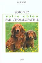 Couverture du livre « Soigner Votre Chien Par L'Homeopathie » de H-G Wolff aux éditions Vigot