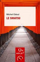 Couverture du livre « Le shiatsu » de Michel Odoul aux éditions Que Sais-je ?