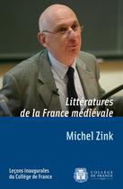 Couverture du livre « Littératures de la France médiévale » de Michel Zink aux éditions College De France