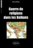 Couverture du livre « Guerre de religions dans les balkans » de Thierry Mudry aux éditions Ellipses