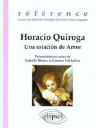 Couverture du livre « Horacio Quiroga, una estacion de amor » de Carmen Val Julian et Isabelle Bleton aux éditions Ellipses