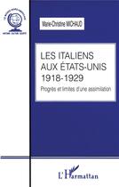 Couverture du livre « LES ITALIENS AUX ETATS-UNIS 1918-1929 : Progrès et limites d'une assimilation » de Michaud M-C. aux éditions L'harmattan