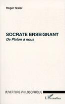 Couverture du livre « Socrate enseignant de Platon à nous » de Roger Texier aux éditions L'harmattan