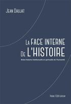 Couverture du livre « La face interne de l'Histoire » de Jean Daujat aux éditions Tequi
