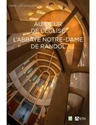 Couverture du livre « Au coeur de l'Eglise : l'abbaye Notre-Dame de Randol : » de Abbaye De Randol aux éditions Signe