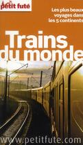 Couverture du livre « GUIDE PETIT FUTE ; THEMATIQUES ; trains du monde ; le plus beaux parcours ferroviaires » de  aux éditions Le Petit Fute