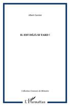 Couverture du livre « Il est déjà si tard ! » de Albert Garnier aux éditions L'harmattan
