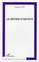Couverture du livre « Le métier d'artiste » de Françoise Liot aux éditions L'harmattan