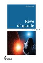 Couverture du livre « Rêve d'agonie » de Celine Vincent aux éditions Societe Des Ecrivains