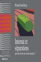 Couverture du livre « Internat et séparations peuvent-ils être des outils éducatifs ? » de Richard Josefberg aux éditions Eres