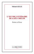 Couverture du livre « L'oeuvre littéraire de Gaël Chelim » de Michel Gille aux éditions La Bruyere